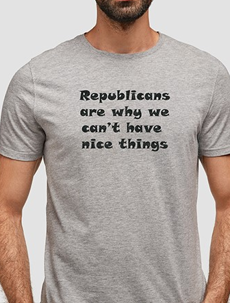 Republicans are why we can't have nice things t-shirt